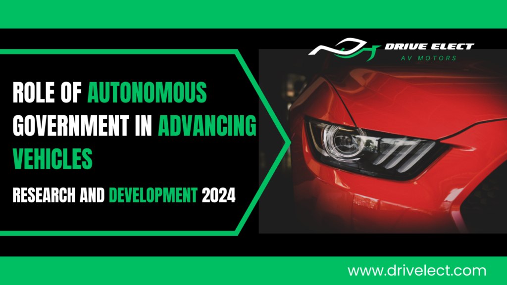 Role of autonomous government in Advancing Vehicles Research and Development-in 2024