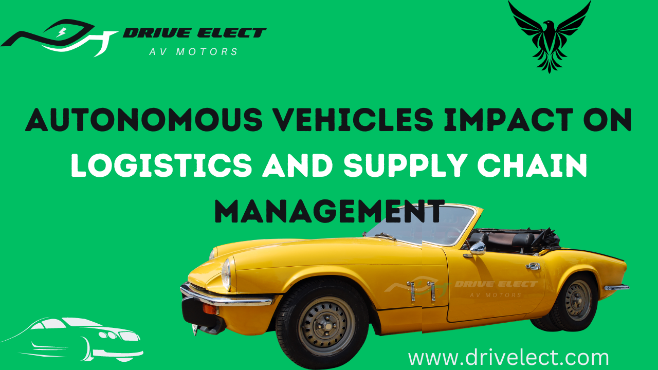 Autonomous vehicles impact on logistics and supply Chain Management